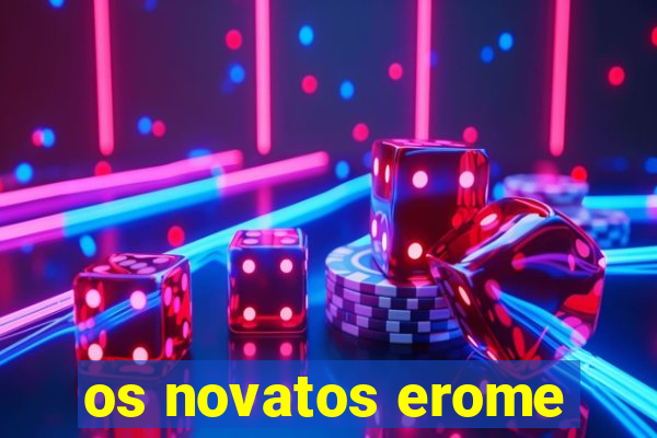os novatos erome